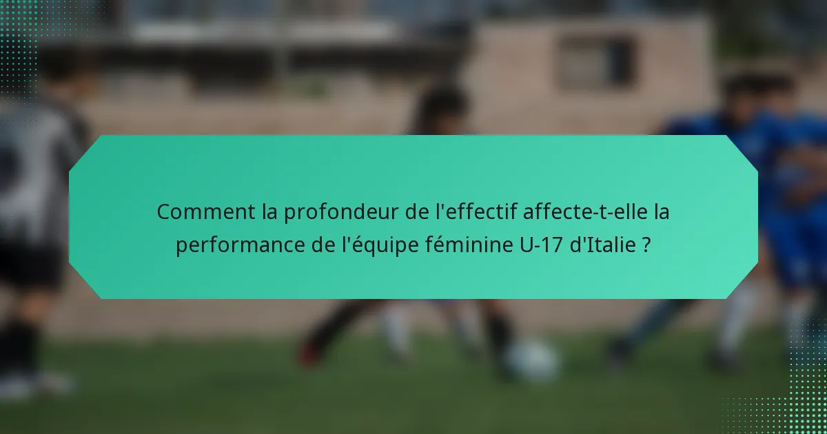Comment la profondeur de l'effectif affecte-t-elle la performance de l'équipe féminine U-17 d'Italie ?
