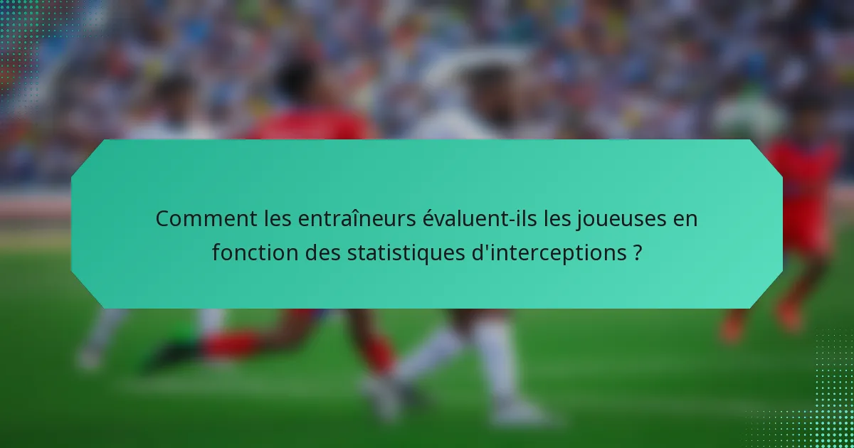 Comment les entraîneurs évaluent-ils les joueuses en fonction des statistiques d'interceptions ?