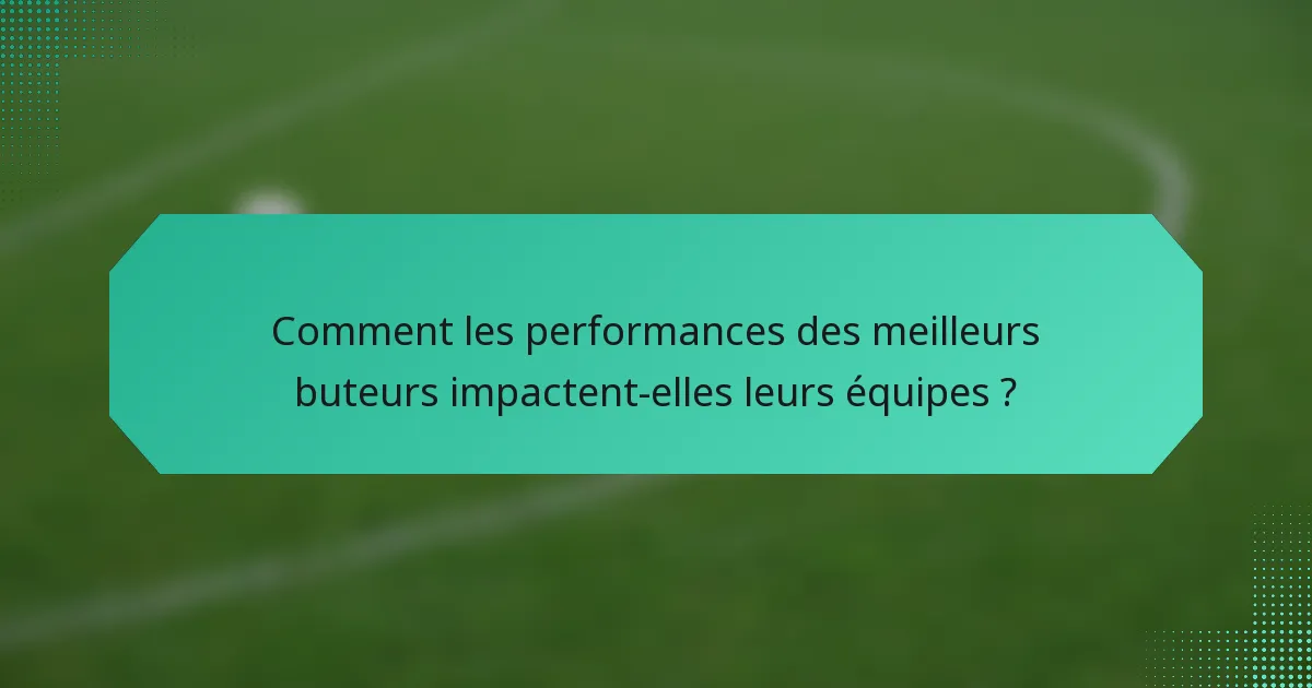 Comment les performances des meilleurs buteurs impactent-elles leurs équipes ?