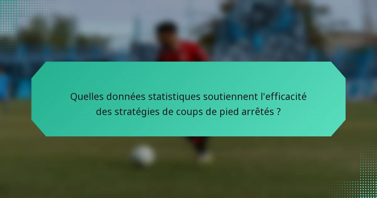 Quelles données statistiques soutiennent l'efficacité des stratégies de coups de pied arrêtés ?