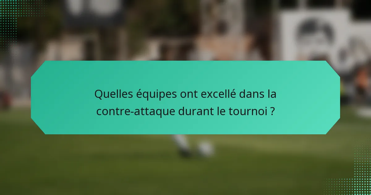Quelles équipes ont excellé dans la contre-attaque durant le tournoi ?