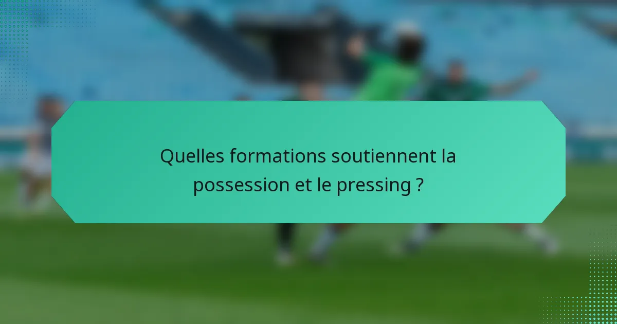 Quelles formations soutiennent la possession et le pressing ?