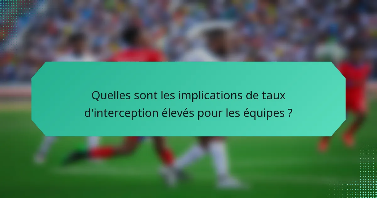 Quelles sont les implications de taux d'interception élevés pour les équipes ?