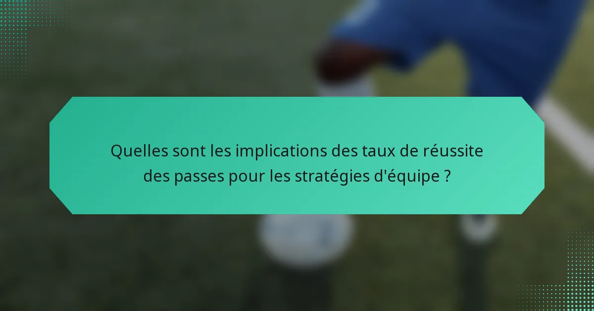 Quelles sont les implications des taux de réussite des passes pour les stratégies d'équipe ?
