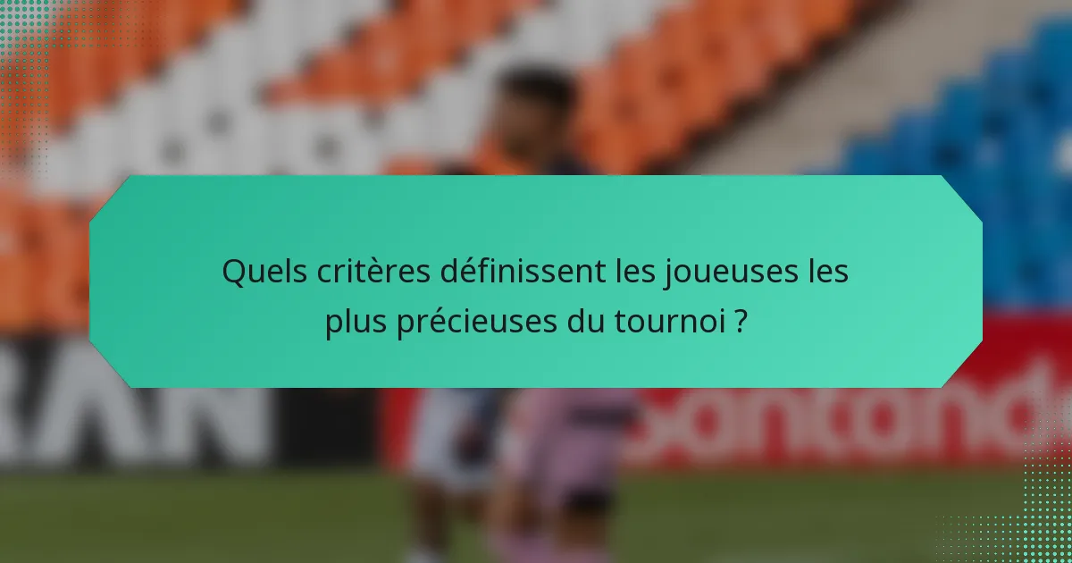 Quels critères définissent les joueuses les plus précieuses du tournoi ?