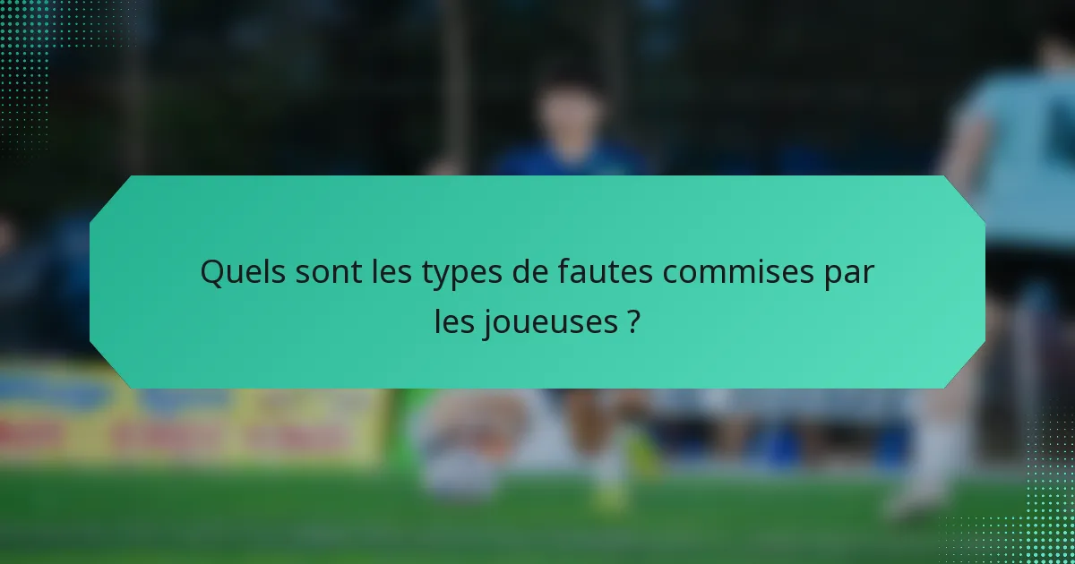 Quels sont les types de fautes commises par les joueuses ?